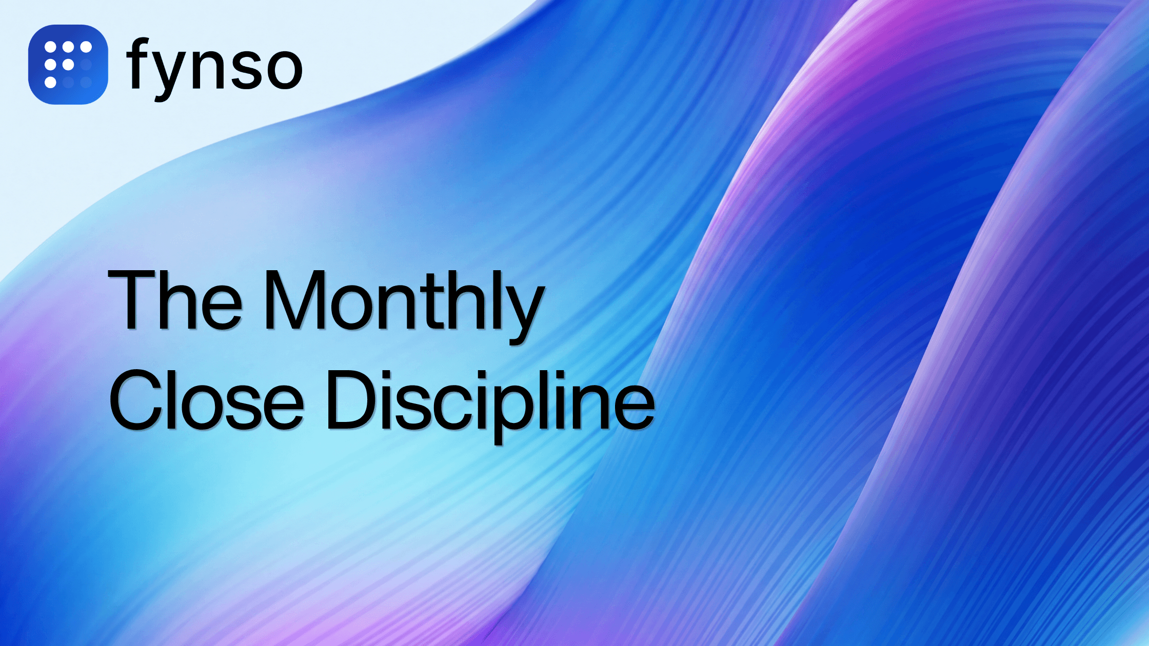 Fynso branded blog thumbnail for The Monthly Close Discipline: Why Most SMBs Skip It (and What It Costs Them)